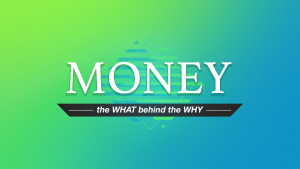 Money: The WHAT Behind the WHY