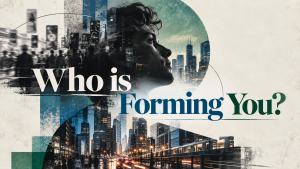 Who Is Forming You?