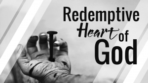 The Redemptive Heart of God